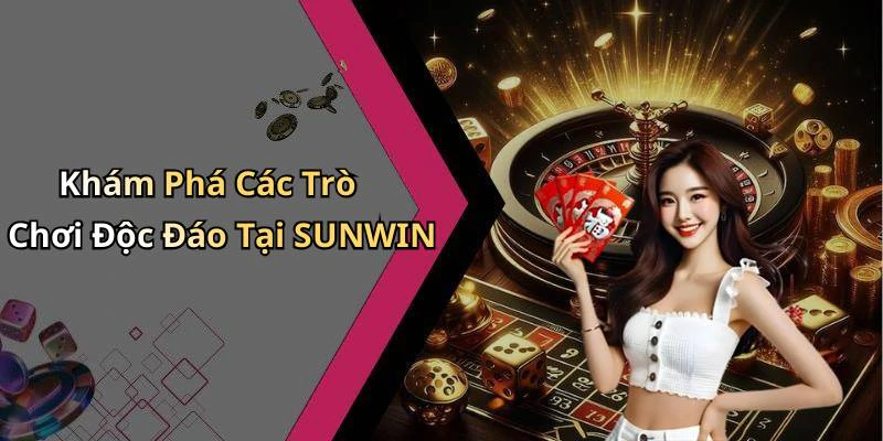 sunwin-kham-pha-the-gioi-giai-tri-truc-tuyen-hap-dan-nhat-2606