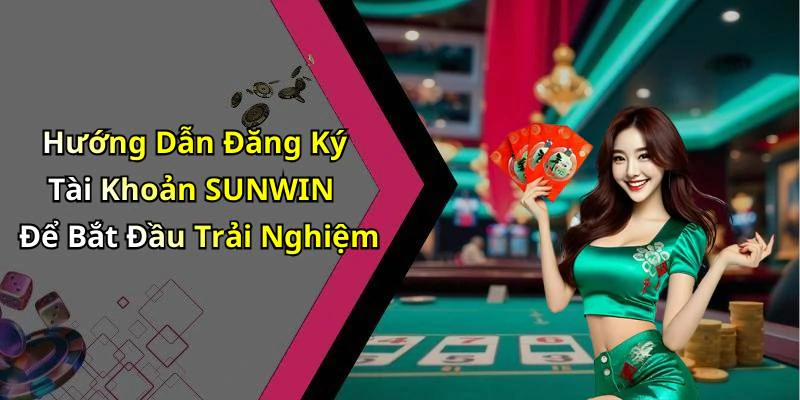 Hướng Dẫn Đăng Ký Tài Khoản SUNWIN Để Bắt Đầu Trải Nghiệm