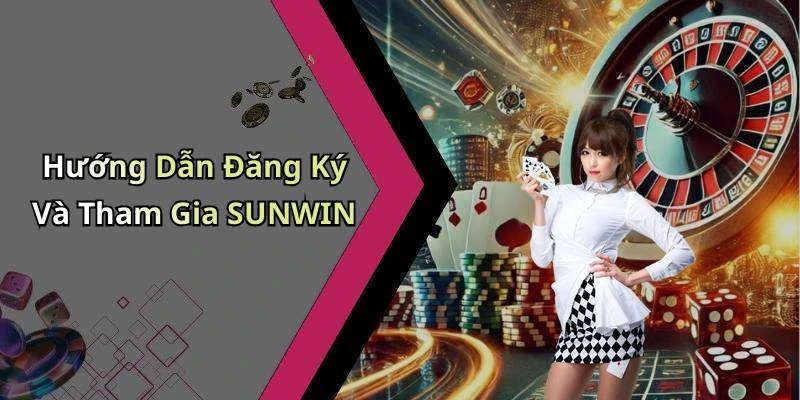 Hướng Dẫn Đăng Ký Và Tham Gia SUNWIN