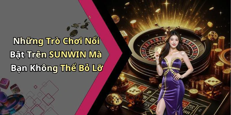 sunwin-trai-nghiem-giai-tri-truc-tuyen-dinh-cao-cung-tro-choi-hap-dan-2611