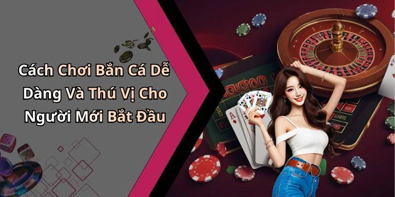 ban-ca-kham-pha-the-gioi-giai-tri-day-mau-sac-2615