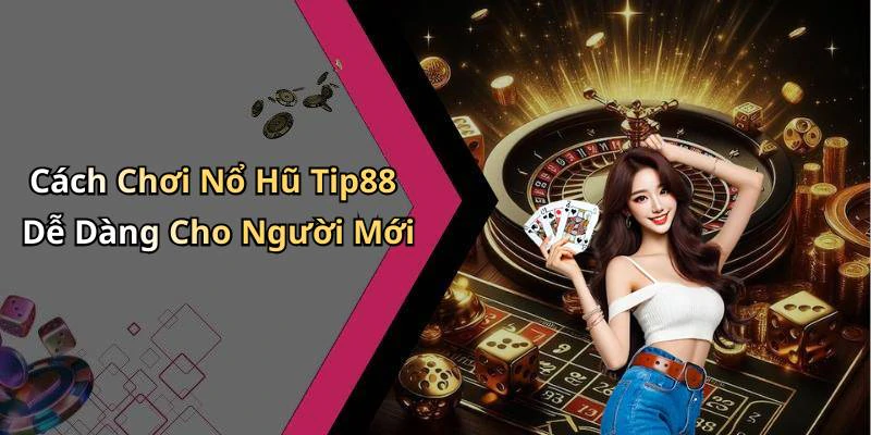 no-hu-tip88-cach-choi-dinh-cao-giup-ban-trung-lon-moi-ngay-2619