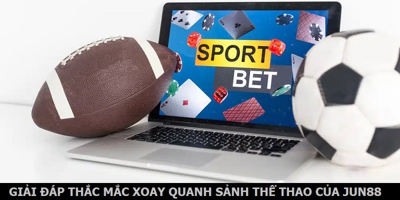 Giải đáp thắc mắc xoay quanh sảnh thể thao của Jun88