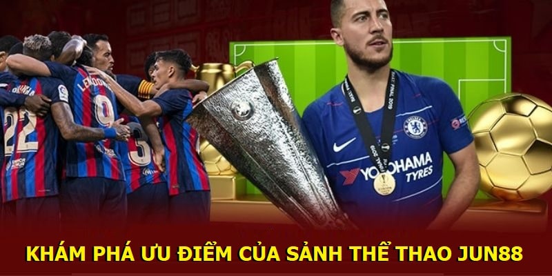 Khám phá ưu điểm của sảnh thể thao Jun88